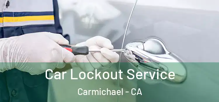 Car Lockout Service Carmichael - CA