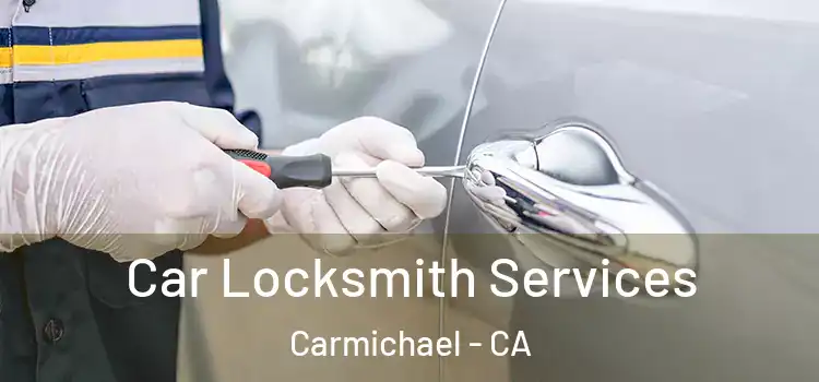 Car Locksmith Services Carmichael - CA