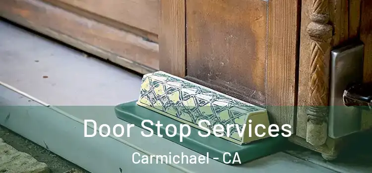 Door Stop Services Carmichael - CA