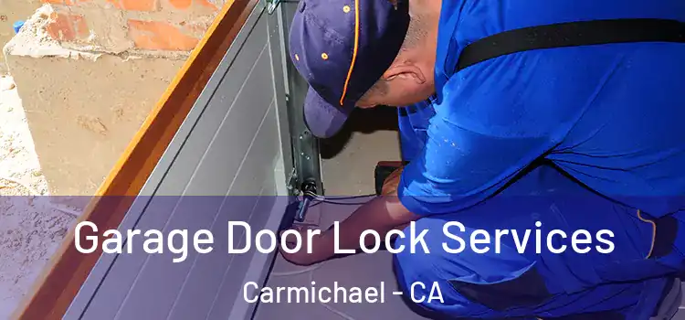 Garage Door Lock Services Carmichael - CA