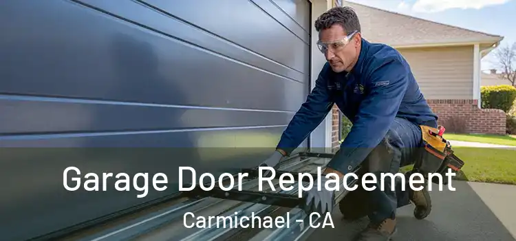  Garage Door Replacement Carmichael - CA