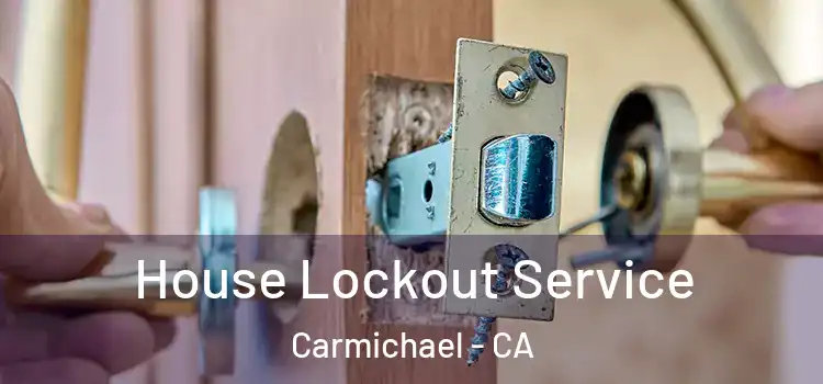 House Lockout Service Carmichael - CA