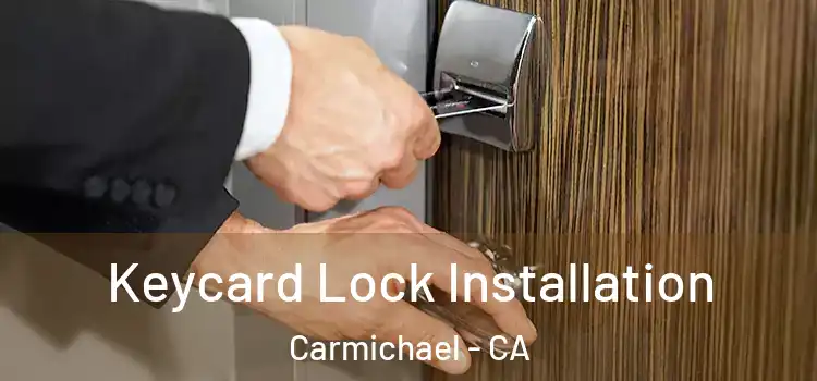 Keycard Lock Installation Carmichael - CA
